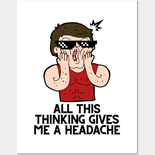 All this thinking gives me a headache Posters and Art